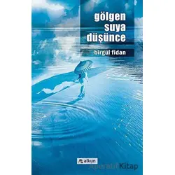 Gölgen Suya Düşünce - Birgül Fidan - Alkun Kitap