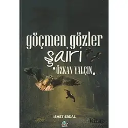 Göçmen Gözler Şairi: Özkan Yalçın - İsmet Erdal - Yafes Yayınları