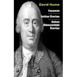 Yaşamım - İntihar Üzerine - Ruhun Ölümsüzlüğü Üzerine - David Hume - Ganzer Kitap