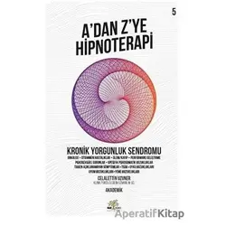 Kronik Yorgunluk Sendromu - Adan Z’ye Hipnoterapi (5. Kitap)