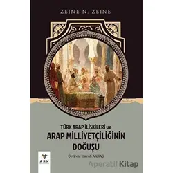 Türk Arap İlişkileri ve Arap Milliyetçiliğinin Doğuşu - Zeine N. Zeine - Ark Kitapları