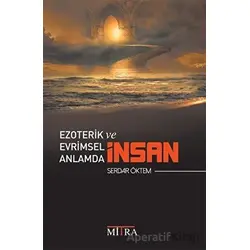 Ezoterik ve Evrimsel Anlamda İnsan - Serdar Öktem - Mitra Yayınları