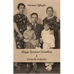 Kayıp Zamanının Çocukları İle İstanbullu Bulgarlar - Vercihan Ziflioğlu - Kuzey Işığı Yayınları