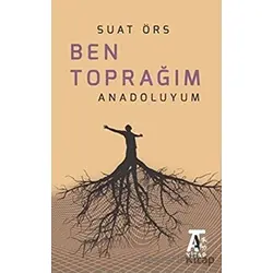 Ben Toprağım Anadoluyum - Suat Örs - Kitap At Yayınları