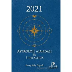 2021 Astroloji Ajandası ve Ephemeris - Serap Kılıç Baytok - Pika Yayınevi