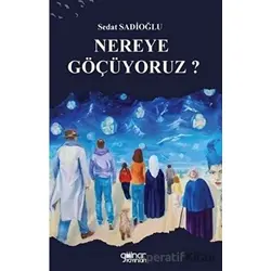 Nereye Göçüyoruz? - Sedat Sadioğlu - Gülnar Yayınları
