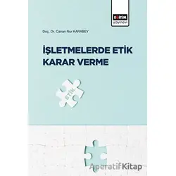 İşletmelerde Etik Karar Verme - Canan Nur Karabey - Eğitim Yayınevi - Bilimsel Eserler