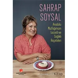 Anadolu Mutfağımızın Lezzetli ve Sağlıklı Reçeteleri - Sahrap Soysal - Sabri Ülker Vakfı Yayınları