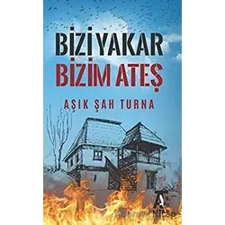 Bizi Yakar Bizim Ateş - Aşık Şah Turna - Kitap At Yayınları