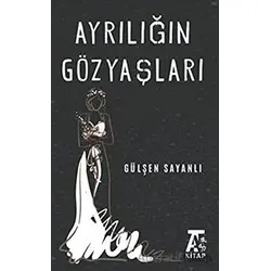 Ayrılığın Göz Yaşları - Gülşen Sayanlı - Kitap At Yayınları