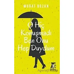O Hiç Konuşmadı Ben Onu Hep Duydum - Murat Bozan - Kitap At Yayınları