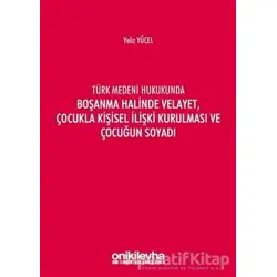 Türk Medeni Hukukunda Boşanma Halinde Velayet, Çocukla Kişisel İlişki Kurulması ve Çocuğun Soyadı
