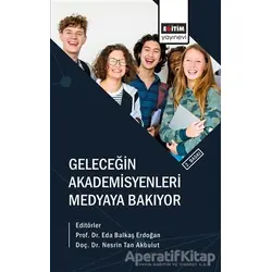 Geleceğin Akademisyenleri Medyaya Bakıyor - Nesrin Tan Akbulut - Eğitim Yayınevi - Bilimsel Eserler
