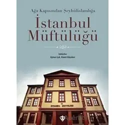 Ağa Kapısından Şeyhülislamlığa İstanbul Müftülüğü - Ayhan Işık - Türkiye Diyanet Vakfı Yayınları