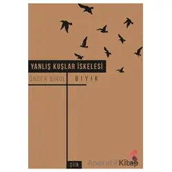 Yanlış Kuşlar İskelesi - Önder Birol Bıyık - Klaros Yayınları