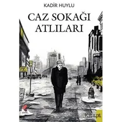 Caz Sokağı Atlıları - Kadir Huylu - Klaros Yayınları