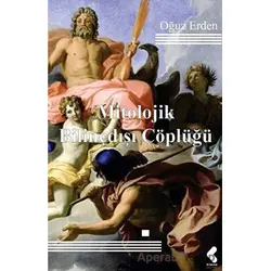 Mitolojik Bilinçdışı Çöplüğü - Oğuz Erden - Klaros Yayınları