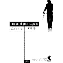 Cebimdeki Çakıl Taşları - A. Rahim Kılıç - Klaros Yayınları