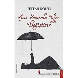 Şiir Seninle Yer Değiştirir - Fettah Köleli - Klaros Yayınları