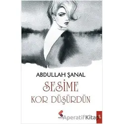Sesime Kor Düşürdün - Abdullah Şanal - Klaros Yayınları
