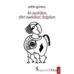 İkİ Ayaklılar Dört Ayaklılar Doğaları - Şahin Güvenç - Klaros Yayınları