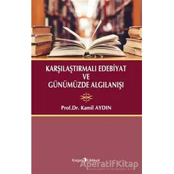 Karşılaştırmalı Edebiyat ve Günümüzde Algılanışı - Kamil Aydın - Kurgan Edebiyat