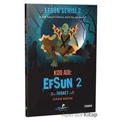 Kod Adı: Efsun 2 - İhanet (Efsun Serisi 2) - Feride Bektaş - Altın Yunus Yayınları
