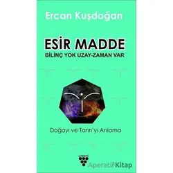 Esir Madde - Bilinç Yok Uzay Zaman Var - Ercan Kuşdoğan - Urzeni Yayıncılık