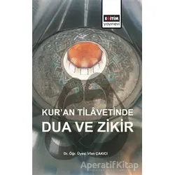 Kur’an Tilavetinde Dua ve Zikir - İrfan Çakıcı - Eğitim Yayınevi - Bilimsel Eserler