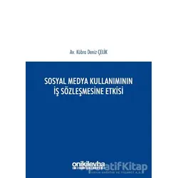 Sosyal Medya Kullanımının İş Sözleşmesine Etkisi - Kübra Deniz Çelik - On İki Levha Yayınları