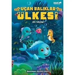 Uçan Balıklar Ülkesi - Ali Söyler - Mavi Uçurtma Yayınları