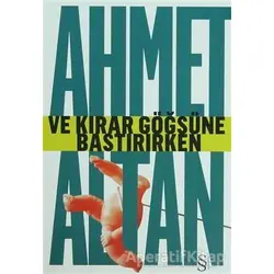 Ve Kırar Göğsüne Bastırırken - Ahmet Altan - Everest Yayınları