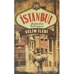 İstanbul Hatıralar Kolonyası - Selim İleri - Everest Yayınları