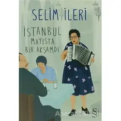 İstanbul Mayısta Bir Akşamdı - Selim İleri - Everest Yayınları