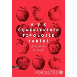 Aşk Üçgenlerinin Tipolojik Tarihi - Alberto Mussa - Everest Yayınları