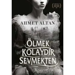 Ölmek Kolaydır Sevmekten - Ahmet Altan - Everest Yayınları