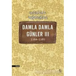 Damla Damla Günler 3 - 1984-1989 - Adalet Ağaoğlu - Everest Yayınları