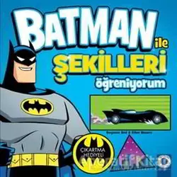 Batman ile Şekilleri Öğreniyorum - Ethen Beavers - Artemis Yayınları