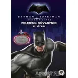 Batman ve Süperman - Pelerinli Süvarinin El Kitabı / Çelik Adamın El Kitabı