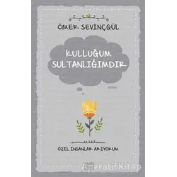Kulluğum Sultanlığımdır - Ömer Sevinçgül - Carpe Diem Kitapları