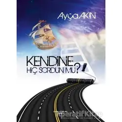 Kendine Hiç Sordun mu? - Ayça Akın - Sokak Kitapları Yayınları