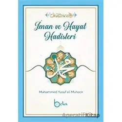 İman Ve Hayat Hadisleri - Muhammed Yusuf el-Muhacir - Beka Yayınları