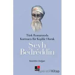 Türk Romanında Kurmaca Bir Kişilik Olarak Şeyh Bedreddin - Muhittin Doğan - Kesit Yayınları