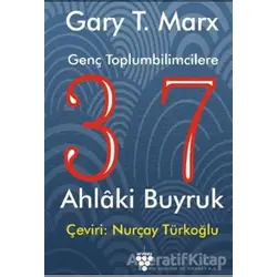 Genç Toplumbilimcilere 37 Ahlaki Buyruk - Gary T. MarX - Urzeni Yayıncılık
