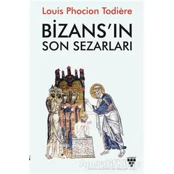 Bizansın Son Sezarları - Louis Phocion Todiere - Urzeni Yayıncılık