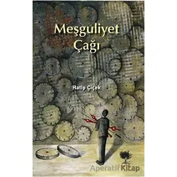 Meşguliyet Çağı - Hatip Çiçek - Alıç Yayınları