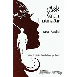 Aşk Kendini Unutmaktır - Yaşar Kuştul - Kadran Medya Yayıncılık