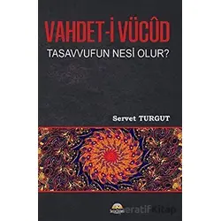 Vahdet-i Vücut Tasavvufun Nesi Olur? - Servet Turgut - Seriyye Yayınevi