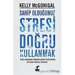 Sahip Olduğunuz Stresi Doğru Kullanmak - Kelly Mcgonigal - Güney Kitap