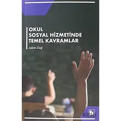 Okul Sosyal Hizmetinde Temel Kavramlar - Adem Dağ - Bir Yayıncılık